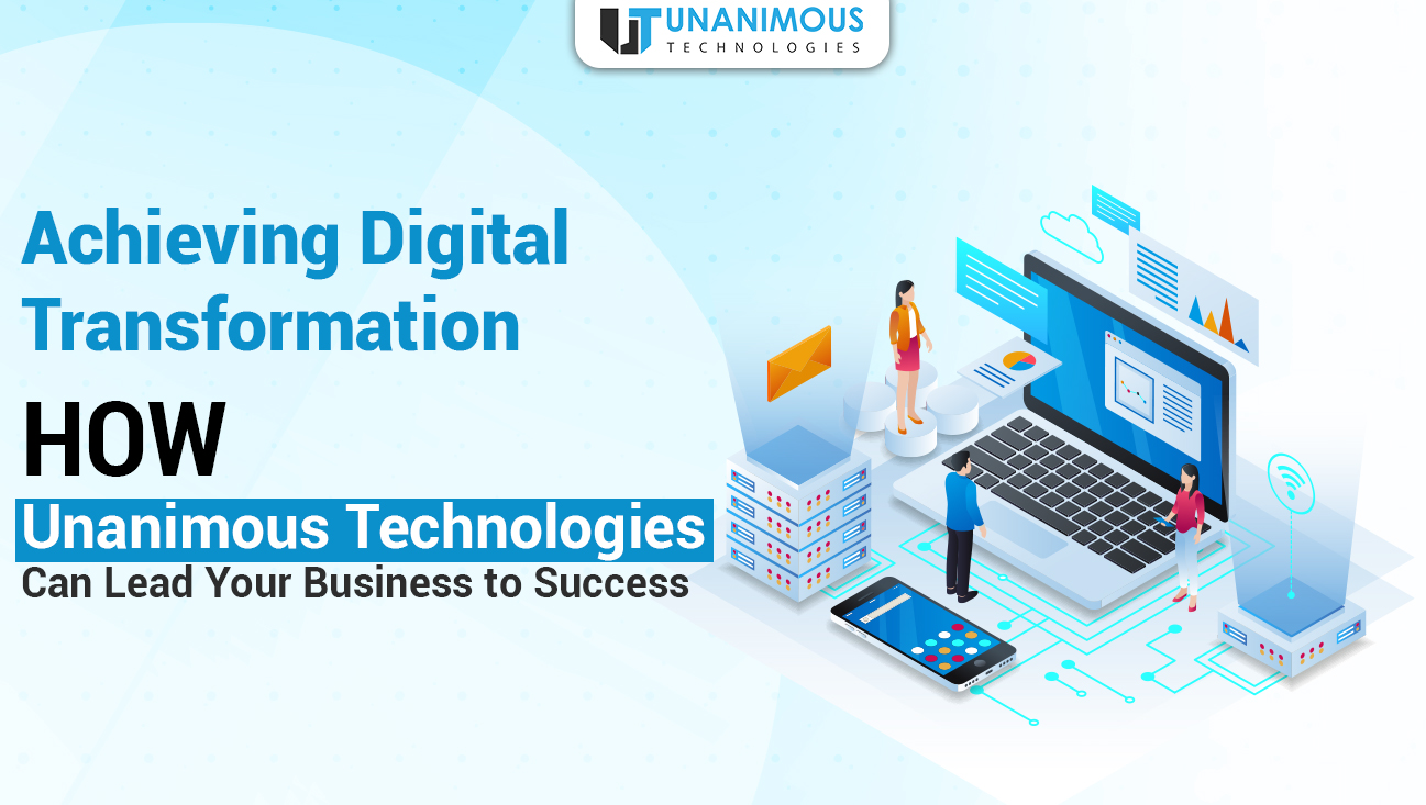Achieving Digital Transformation: How Unanimous Technologies Can Lead Your Business to Success