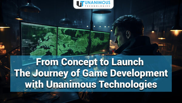 From Concept to Launch: The Journey of Game Development with Unanimous Technologies From Concept to Launch: The Journey of Game Development with Unanimous Technologies