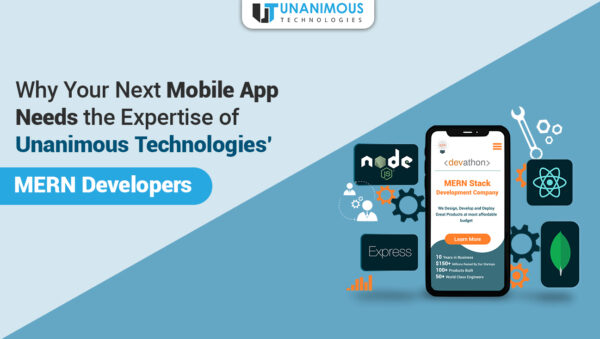 Why Your Next Mobile App Needs the Expertise of Unanimous Technologies’ MERN Developers Why Your Next Mobile App Needs the Expertise of Unanimous Technologies’ MERN Developers
