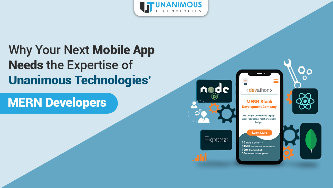 Why Your Next Mobile App Needs the Expertise of Unanimous Technologies’ MERN Developers