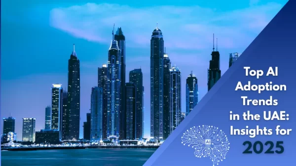 Top AI Adoption Trends in the UAE Insights for 2025 AI Adoption trends in the UAE