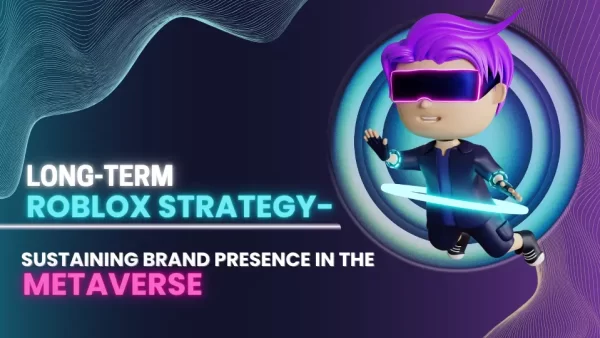 Long-Term Roblox Strategy Long-Term Roblox Strategy – Sustaining Brand Presence in the Metaverse